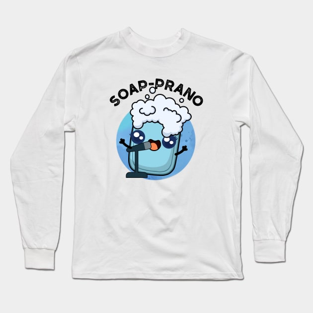 Soap-prano Cute Soprano Soap Pun Long Sleeve T-Shirt by punnybone